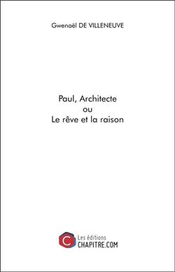Paul, architecte ou le rêve et la raison