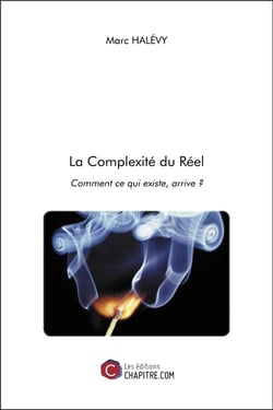 La complexité du réel - comment ce qui existe, arrive ?