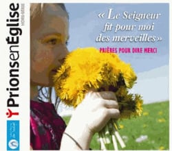Prions en Eglise : le Seigneur fit pour moi des merveilles - prières pour dire merci