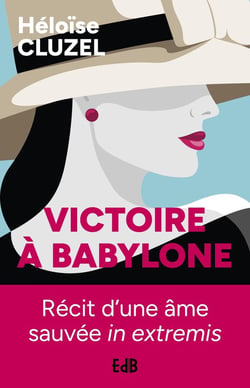 Victoire à Babylone : Épopée d'une âme sauvée in extremis