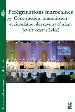 Revue des mondes musulmans et de la Méditerranée Tome 150 : pérégrinations marocaines : construction, transmission et circulation des savoirs d'islam, XVIIIe-XXIe siècles