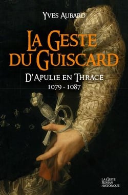 La saga des Limousins Tome 15 : la geste de Guiscard - d'Apaulie en Thrace 1079-1087