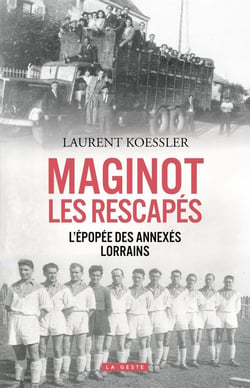 Maginot, les rescapés - L'épopée des annexes lorrains