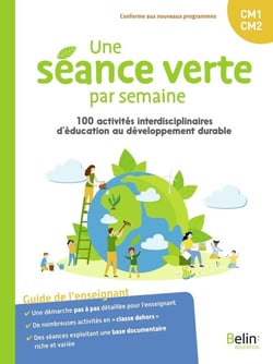 Une séance verte par semaine : 100 activités interdisciplinaires d'éducation au développement durable, guide de l'enseignant