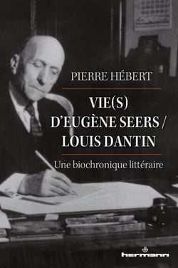 Vie(s) d'Eugène Seers / Louis Dantin : Une biochronique littéraire