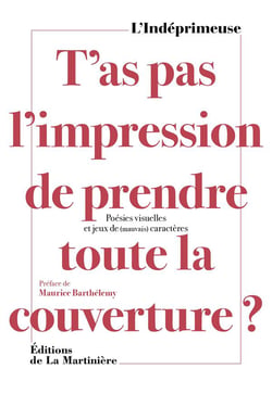 T'as pas l'impression de prendre toute la couverture ? poésies visuelles et jeux de (mauvais) caractères