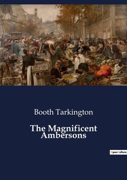 The Magnificent Ambersons : The Rise and Fall of the Amberson Dynasty