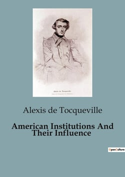 American Institutions And Their Influence : The Dynamics of Democracy in America: An Analysis of Political and Social Structures