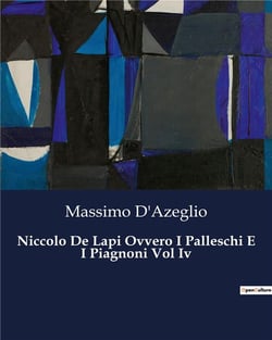 Niccolo De Lapi Ovvero I Palleschi E I Piagnoni Vol Iv : Intrighi e passioni nella Firenze rinascimentale