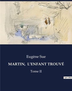 MARTIN,  L'ENFANT TROUVÉ : Les aventures et révélations d'un valet de chambre au XIXe siècle