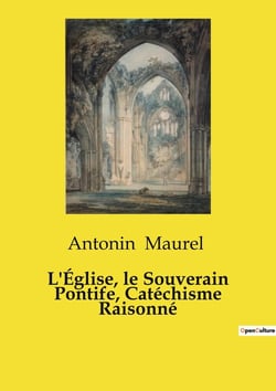 L'Église, le Souverain Pontife, Catéchisme Raisonné