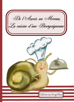 De l'auxois au morvan, la cuisine d'une bourguignonne