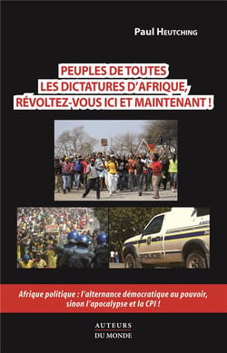 Peuples de toutes les dictatures d'afrique, révoltez-vous ici et maintenant ! afrique politique : l'alternance démocratique au pouvoir, sinon l'apocalypse et la cpi !