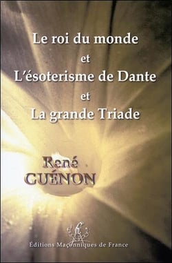 Le roi du monde - l'ésotérisme de dante - la grande triade