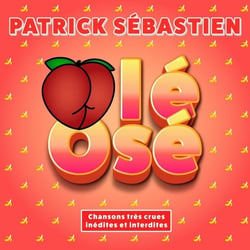 Olé Osé (Chansons très crues inédites et interdites)