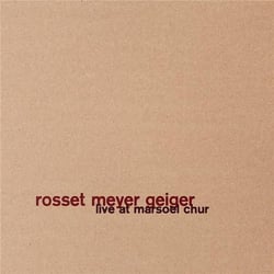 Live At Marsoel Chur / Rosset Meyer Geiger