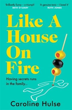 Like A House On Fire : 'Brilliantly funny - I loved it' Beth O'Leary, author of The Flatshare