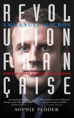 Revolution française - emmanuel macron and the quest to reinvent a nation