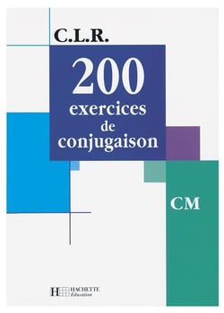 C.L.R : 200 exercices de conjugaison - CM - livre élève