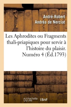 Les aphrodites ou fragments thali-priapiques pour servir a l'histoire du plaisir. numero 4 (ed.1793)