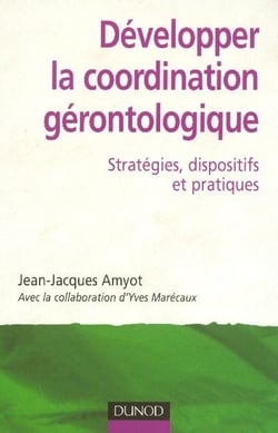 Développer la coordination gérontologique - Stratégies, dispositifs et pratiques