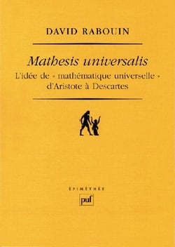 Mathesis universalis - l'idée de "mathématique universelle" d'Aristote à Descartes