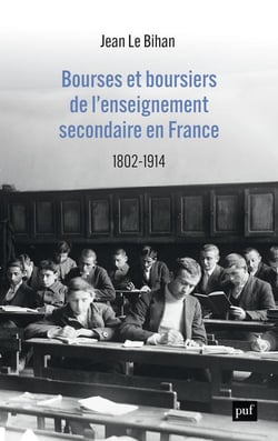 La bourse et la vie : bourse et boursiers dans l'enseignement secondaire en France, 1802-1914