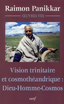 Vision trinitaire et cosmothéandrique : Dieu-Homme-Cosmos