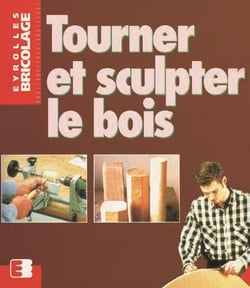 Tourner et sculpter le bois