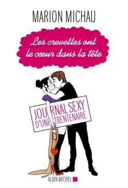 Les crevettes ont le coeur dans la tête - journal sexy d'une trentenaire