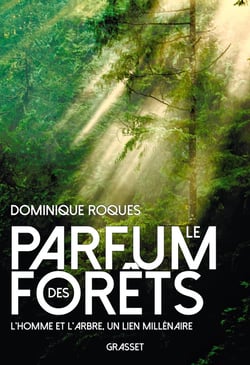 Le parfum des forêts : l'homme et l'arbre, un lien millénaire