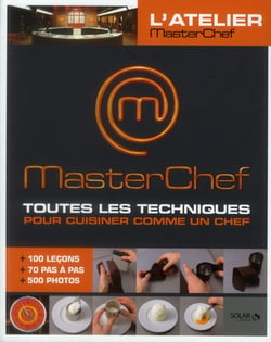 Masterchef - masterchef - toutes les techniques pour cuisiner comme un chef