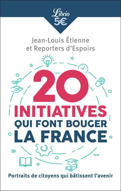 20 initiatives qui font bouger la France - portraits de citoyens qui bâtissent l'avenir