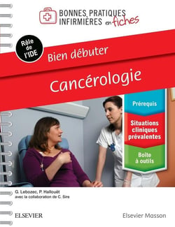 Bonnes pratiques infirmières en fiches : bien débuter : cancérologie