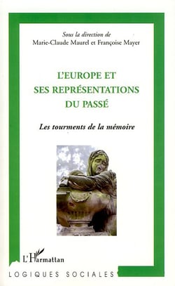 L'Europe et ses représentations du passé - les tourments de la mémoire