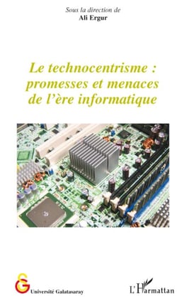 Le technocentrisme - promesses et menaces de l'ère informatique