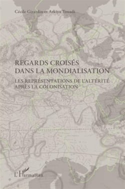 Regards croisés dans la mondialisation - les représentations de l'altérité aprés la colonisation