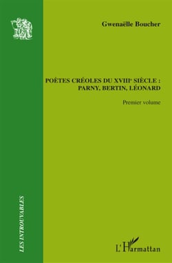 Poètes créoles t.1 - du XVIII siècle : Parny, Bertin, Léonard
