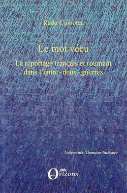 Le mot vécu - le reportage français et roumain dans l'entre-deux-guerres
