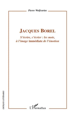 Jacques Borel - s'écrire, s'écrier : les mots à l'image immédiate de l'émotion