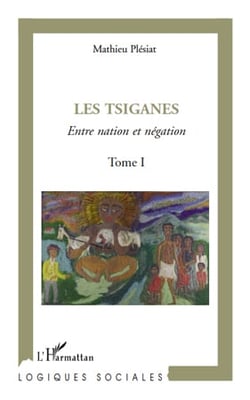 Les tsiganes, entre nation et négation Tome 1