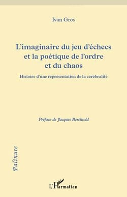 L'imaginaire du jeu d'échecs et la poétique de l'ordre et du chaos - histoire d'une représentation de la cérébralité