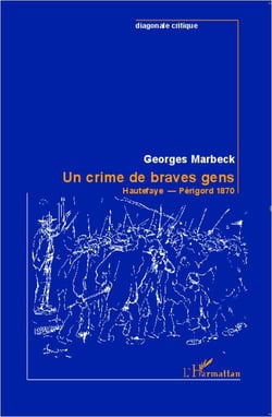 Un crime de braves gens - Hautefaye - Périgord 1870