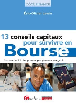 13 conseils capitaux pour survivre en bourse : Les erreurs à éviter pour ne pas perdre son argent