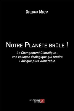 Notre planete brule ! - le changement climatique : une collapse ecologique qui rendra l afrique plus