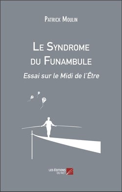 Le syndrome du funambule : essai sur le midi de l'être