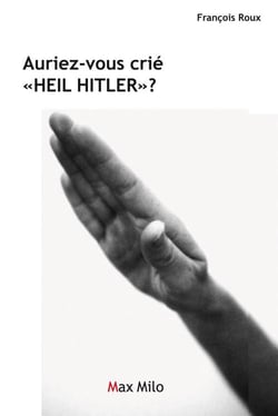 Auriez-vous crié heil Hitler ?