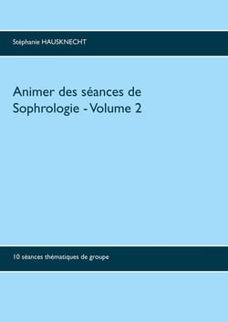 Animer des séances de sophrologie Tome 2 - 10 séances thématiques de groupe