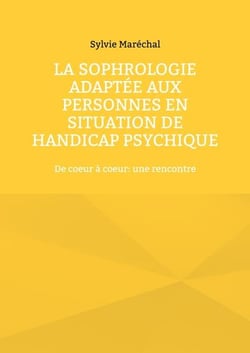 La sophrologie adaptée aux personnes en situation de handicap psychique : de coeur à coeur - une rencontre