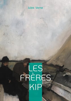 Les frères Kip : Un récit maritime rare et captivant  de Jules Verne